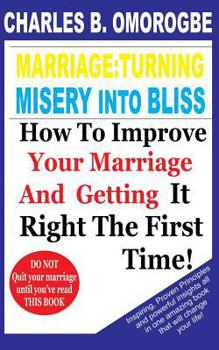 Paperback Marriage: Turning Misery Into Bliss: How To Improve Your Marriage And Getting it Right The First Time Book
