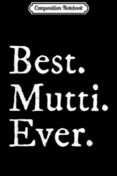 Composition Notebook: Best Mutti Ever Mom in German Cool Gifts Journal/Notebook Blank Lined Ruled 6x9 100 Pages