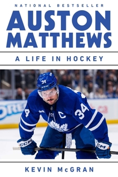 Auston Matthews: A Life in Hockey