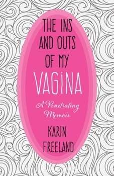 Paperback The Ins and Outs of My Vagina: A Penetrating Memoir Book