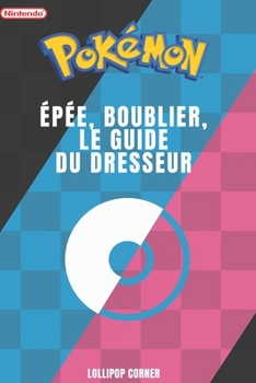 Paperback Pokémon Épée, Bouclier, Le Guide du Dresseur [French] Book