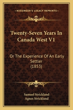 Paperback Twenty-Seven Years In Canada West V1: Or The Experience Of An Early Settler (1853) Book