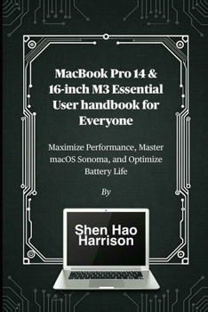 MacBook Pro 14 & 16-inch M3 Essential User handbook for Everyone: Maximize Performance, Master macOS Sonoma, and Optimize Battery Life