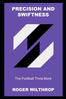 Precision and Swiftness: The Football Trivia Book (Football