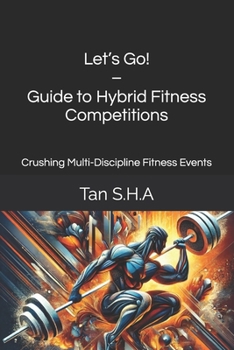 Let’s Go! – Guide to Hybrid Fitness Competitions: Crushing Multi-Discipline Fitness Events