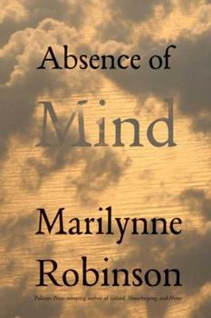 Hardcover Absence of Mind: The Dispelling of Inwardness from the Modern Myth of the Self Book