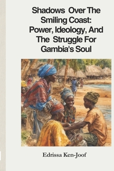 Paperback Shadows Over The Smiling Coast: Power, Ideology, And The Struggle For Gambia's Soul Book