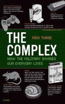 The Complex: Mapping America's Military-Industrial-Technological-Entertainment-Academic-Media-Corporate Matrix - Book  of the American Empire Project
