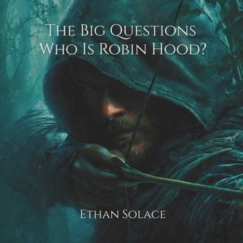 The Big Questions: Who Is Robin Hood?
