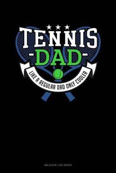 Paperback Tennis Dad Like a Regular Dad Only Cooler: Mileage Log Book