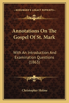 Paperback Annotations On The Gospel Of St. Mark: With An Introduction And Examination Questions (1863) Book