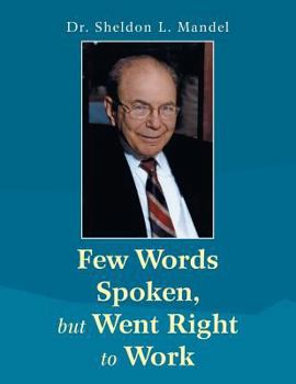 Paperback Few Words Spoken, but Went Right to Work: Dr. Sheldon L. Mandel Book