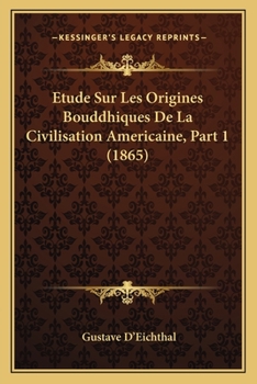 Paperback Etude Sur Les Origines Bouddhiques De La Civilisation Americaine, Part 1 (1865) [French] Book