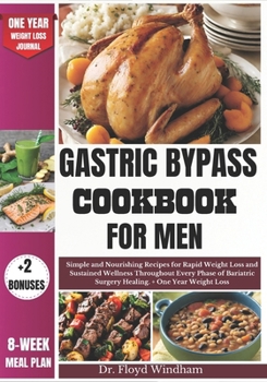 Paperback Gastric Bypass Cookbook for Men: Simple and Nourishing Recipes for Rapid Weight Loss and Sustained Wellness Throughout Every Phase of Bariatric Surger Book