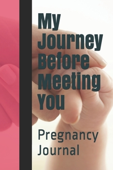 Paperback My Journey Before Meeting You: Pregnancy Journal Writing Book