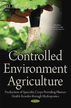 Controlled Environment Agriculture: Production of Specialty Crops Providing Human Health Benefits Through Hydroponics