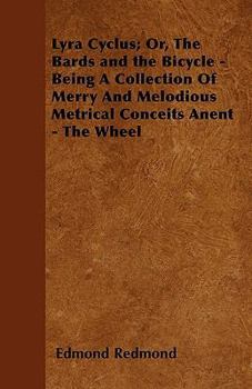 Paperback Lyra Cyclus; Or, The Bards and the Bicycle - Being A Collection Of Merry And Melodious Metrical Conceits Anent - The Wheel Book