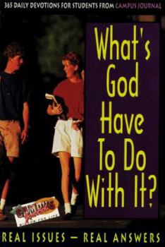 Paperback What's God Have to Do with It?: 365 Daily Devotions for Students from Campus Journal Book