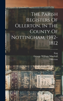 The Parish Registers of Ollerton, in the County of Nottingham, 1592-1812