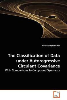 Paperback The Classification of Data under Autoregressive Circulant Covariance Book