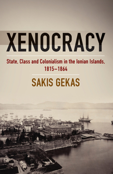 Paperback Xenocracy: State, Class, and Colonialism in the Ionian Islands, 1815-1864 Book