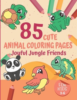 Paperback Joyful Jungle Friends: 85 Cute Animal Coloring Pages for Kids Ages 3-6 Book