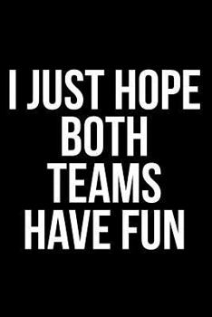 Paperback I Just Hope Both Teams Have Fun Book