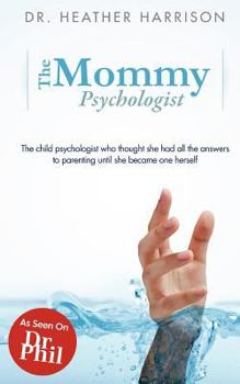 Paperback The Mommy Psychologist: The child psychologist who thought she had all the answers to parenting until she became one herself Book