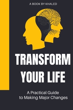 Paperback Transform Your Life: A Practical Guide to Making Major Changes Book
