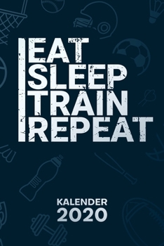 KALENDER 2020: A5 Bodybuilding Terminplaner für Bodybuilder mit DATUM - 52 Kalenderwochen für Termine & To-Do Listen - Eat Sleep Train Repeat ... Sportler Sprüche (German Edition)