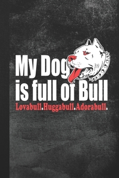 Paperback My Dog Is Full Of Bull: Blank Lined Notebook Journal Gift for Pitbull Lover Book