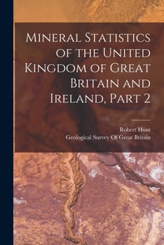 Paperback Mineral Statistics of the United Kingdom of Great Britain and Ireland, Part 2 Book