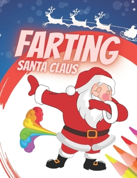 Farting Santa Claus: Funny Christmas Coloring Book For Kids And Adults Special Xmas Edition Gift Gag