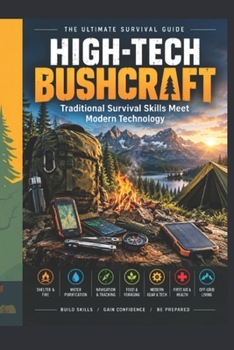 High-Tech Bushcraft: Traditional Survival Skills Meet Modern Technology