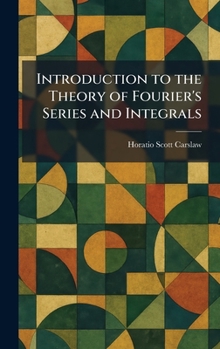 Introduction to the Theory of Fourier's Series and Integrals