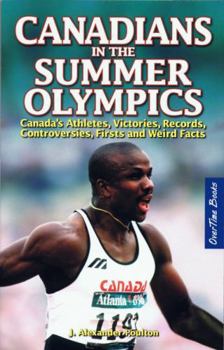 Paperback Canadians in the Summer Olympics: Canada's Athletes, Victories, Records, Controversies, Firsts and Weird Facts Book