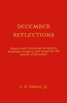 Paperback December Reflections: Advent and Christmas Scriptures, Readings, Prayers, and Songs for the Month of December Book