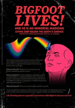 Paperback Bigfoot Lives!: And he is an Immortal Magician Living Deep Below the Earth's Surface Book