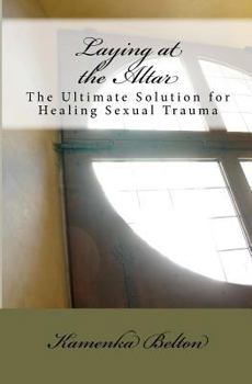 Paperback Laying at the Altar: The Ultimate Solution for Healing Sexual Trauma Book