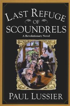 Last Refuge of Scoundrels: A Revolutionary Novel