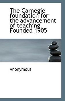 Paperback The Carnegie Foundation for the Advancement of Teaching. Founded 1905 Book