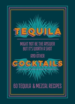 Hardcover Tequila Cocktails: 60 Tequila & Mezcal Recipes Book