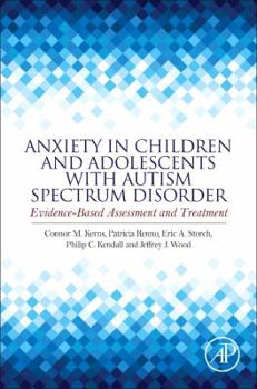 Anxiety in Children and Adolescents with Autism Spectrum Disorder: Evidence-Based Assessment and Treatment