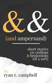 Paperback And Ampersand: Short Stories on Endings and Beginnings (of a Sort) Book