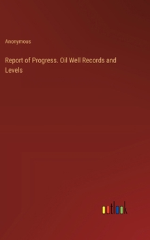 Report of Progress. Oil Well Records and Levels