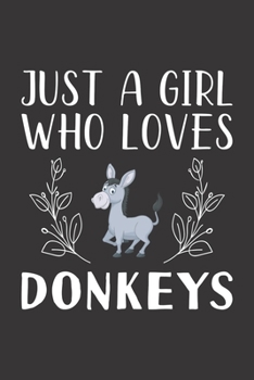 Paperback Just A Girl Who Loves Donkeys: Funny Donkeys Lovers Girl Women Gifts Lined Journal Notebook 6x9 120 Pages Book