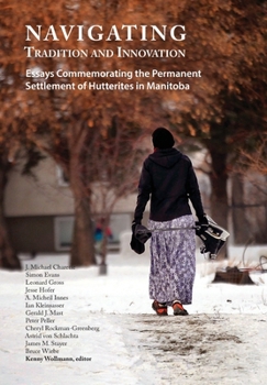 Hardcover Navigating Tradition and Innovation: Essays Commemorating the Permanent Settlement of Hutterites in Manitoba Book