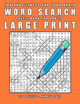 Fun And Fitness For Your Brain Word Seach Puzzle Book For Adults Large Print: 120 Puzzles Word Search Book For Adults