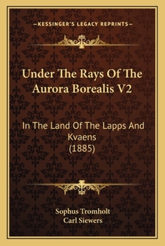 Paperback Under The Rays Of The Aurora Borealis V2: In The Land Of The Lapps And Kvaens (1885) Book