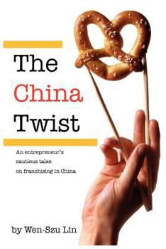 Paperback The China Twist: An entrepreneur's cautious tales on franchising in China Book